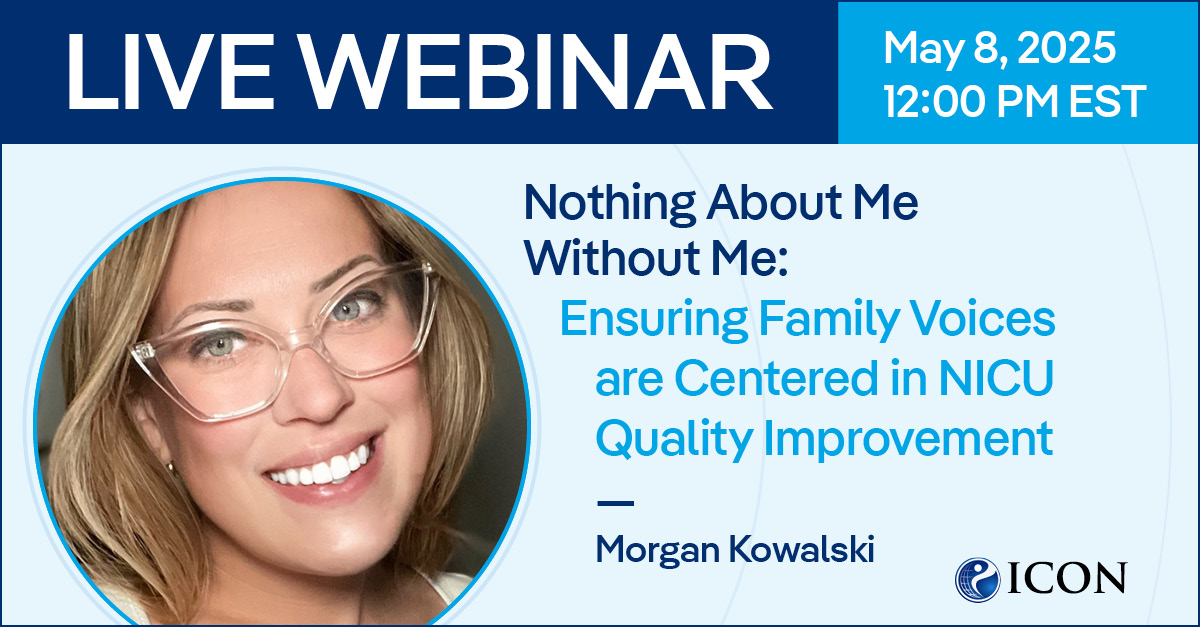 Nothing About Me Without Me: Ensuring Family Voices are Centered in NICU Quality Improvement and Research;
                Morgan Kowalski